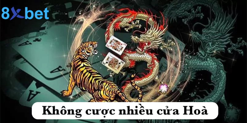 Rồng hổ 8xbet - Phiên bản casino hot nhất với tỷ lệ thưởng khủng Không cược nhiều cửa Hoà trong rồng hổ tại 8xbet